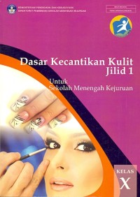 Dasar kecantikan kulit jilid 1: untuk Sekolah Menegah Kejuruan kelas X