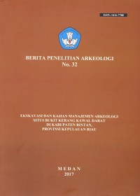 Berita Penelitian Arkeologi: Ekskavasi dan Kajian Manajemen Arkeologi Situs Bukit Kerang Kawal Darat di Kabupaten Bintan, Provinsi Kepulauan Riau, No. 32
