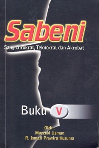 Sabeni: sang birokrat, teknokrat dan akrobat [buku V]