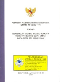 Peraturan Pemerintah Republik Indonesia nomor 70 tahun 1991 tentang pelaksanaan undang-undang nomor 4 tahun 1990 tentang serah-simpan karya cetak dan karya rekam