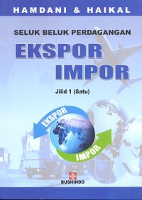 Seluk beluk perdagangan ekspor impor jilid 1 (satu)