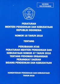 Peraturan Menteri Pendidikan dan Kebudayaan Republik Indonesia nomor 16 tahun 2018 tentang perubahan atas peraturan menteri pendidikan dan kebudayaan nomor 47 tahun 2016 tentang pedoman organisasi perangkat daerah bidang pendidikan dan kebudayaan