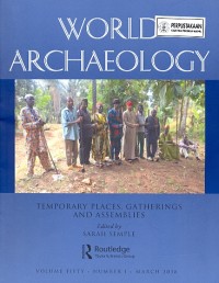 World archaeology: temporary places, gatherings and assemblies [volume fifty number 1 march 2018]