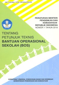 Peraturan Menteri pendidikan dan kebudayaan Republik Indonesia nomor 1 tahun 2018: tentang petunjung teknis Bantuan Operasional Sekolah (BOS)