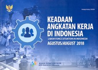 Keadaan angkatan kerja di Indonesia = labor force situation in Indonesia. Agustus 2018