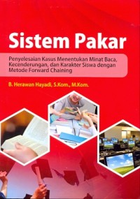 Sistem pakar : penyelesaian kasus menentukan minat baca, kecenderungan, dan karakter siswa dengan metode forward chaining