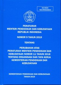 Peraturan menteri pendidikan dan kebudayaan republik indonesia nomor 9 tahun 2019 tentang perubahan atas peraturan menteri pendidikan dan kebudayaan nomor 11 tahun 2018 tentang organiasi dan tata kerja kementerian pendidikan dan kebudayaan