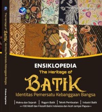 Ensiklopedia the heritage of batik : identitas pemersatu kebanggaan bangsa