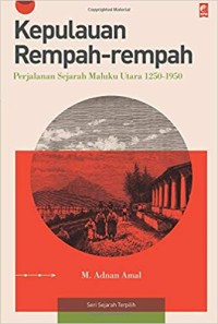 Kumpulan rempah-rempah : perjalanan sejarah Maluku Utara 1250 - 1950