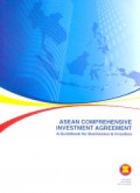 Asean comprehensive investment agreement : a guidebook for businesses & investors