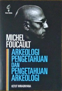 Michel Foucault : arkeologi pengetahuaan dan pengetahuan arkeologi