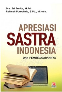 Apresiasi sastra Indonesia dan pembelajarannya