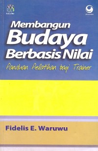 Membangun budaya berbasis nilai : panduan pelatihan bagi trainer