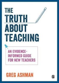 The truth about teaching : an evidence-informed guide for new teachers