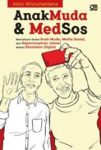Anak muda dan medsos : memahami geliat anak muda, media sosial, dan kepemimpinan Jokowi dalam ekosistem digital
