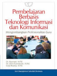 Pembelajaran berbasis teknologi informasi dan komunikasi : mengembangkan profesionalitas guru