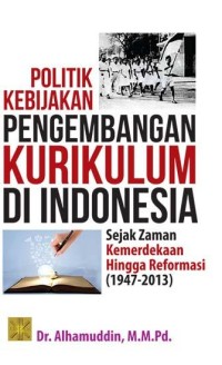 Politik kebijakan pengembangan kurikulum di Indonesia