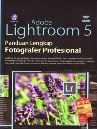 Adobe lightroom 5 : panduan lengkap fotografer profesional