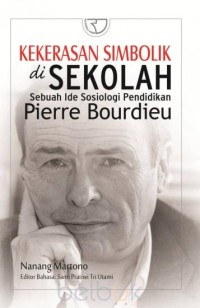 Kekerasan simbolik di sekolah : sebuah ide sosiologi pendidikan Pierre Bourdieu: dominasi kelas dan kapitalisasi gaya baru melalu buku pelajaran
