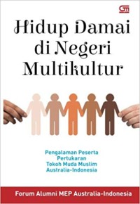 Hidup damai di negeri multikultur : pengalaman peserta pertukaran tokoh muda muslim Australia-Indonesia