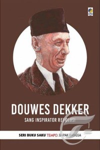 Douwes dekker : sang inspirator revolusi