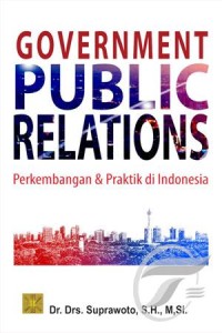 Goverment public relations : perkembangan dan praktik di Indonesia