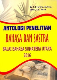 Antologi penelitian bahasa dan sastra Balai Bahasa Sumatera Utara 2016