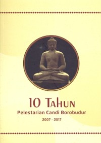 10 Tahun pelestarian Candi Borobudur 2007-2017