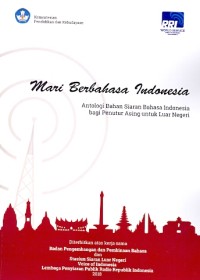 Mari berbahasa Indonesia : antologi bahan siaran bahasa Indonesia bagi penutur asing untuk luar negeri