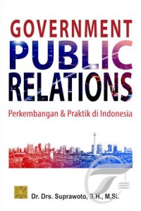 Government public relations : perkembangan dan praktik di Indonesia