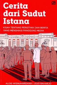 Cerita dari sudut istana : kisah tentang peristiwa dan berita yang menghiasi panggung media