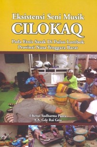 Eksistensi seni musik Cilokaq pada etnis Sasak di Pulau Lombok Provinsi Nusa Tennggara Barat