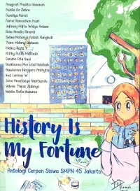 History is my fortune: antologi cerpen siswa SMPN 45 Jakarta