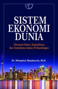 Sistem ekonomi dunia : ekonomi Islam, kapitalisme, dan sosialisme dalam perbandingan