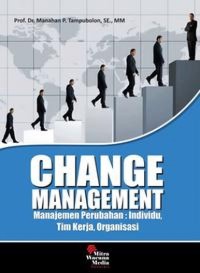 Change management: manajemen perubahan : Individu, tim kerja, organisasi