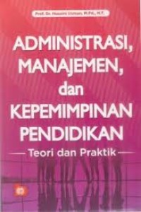 Administrasi, manajemen, dan kepemimpinan: teori dan praktik