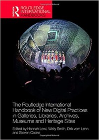 The routledge international handbook of new digital practices in galleries, liberaries, archives, museums and heritage sites