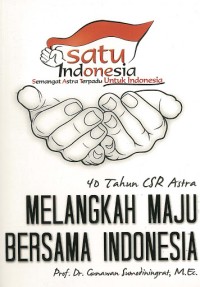 Melangkah maju bersama Indonesia : 40 tahun CSR Astra