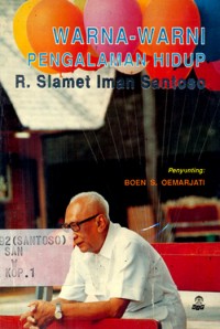 Warna-warni pengalaman hidup R. Slamet Iman Santoso