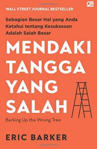 Mendaki tangga yang salah = barking up the wrong tree