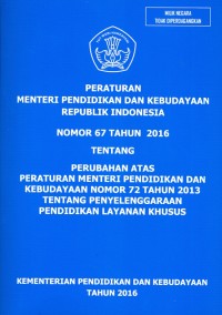 Peraturan Menteri Pendidikan dan Kebudayaan Republik Indonesia nomor 67 tahun 2016 tentang perubahan atas Peraturan Menteri Pendidikan dan Kebudayaan nomor 72 tahun 2013 tentang penyelenggaraan pendidikan layanan khusus