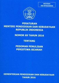 Peraturan Menteri Pendidikan dan Kebudayaan Republik Indonesia nomor 69 tahun 2016 tentang pedoman penulisan peristiwa sejarah
