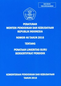Peraturan Menteri Pendidikan dan Kebudayaan Republik Indonesia nomor 46 tahun 2016 tentang penataan linieritas guru bersertifikat pendidik