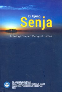 Di ujung senja: antologi cerpen bengkel sastra