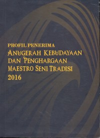 Profil penerima anugerah kebudayaan dan penghargaan maestro seni tradisi 2016