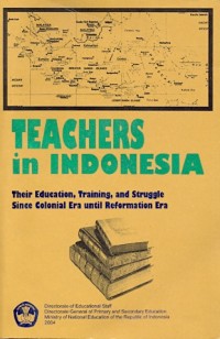 Teachers in Indonesia : their education, training, and struggle since colonial era until reformation era