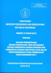 Peraturan menteri pendidikan dan kebudayaan Republik Indonesia nomor 73 tahun 2016 tentang urusan pemerintahan bidang kebudayaan yang ditugaskan kepada pemerintah daerah provinsi dan pemerintah daerah kabupaten/kota dalam penyelenggaraan tugas pembantuan tahun anggaran 2017