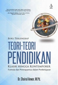 Buku terlengkap teori-teori pendidikan klasik hingga kontemporer: formula dan penerapannya dalam pembelajaran