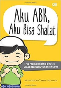 Aku ABK, aku bisa shalat: trik membimbing shalat anak berkebutuhan khusus