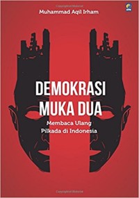Demokrasi muka dua: membaca ulang pilkada di Indonesia